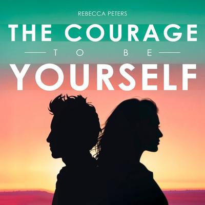 The Courage to Be Yourself - Rebecca Peters, Audio, 9798894894713