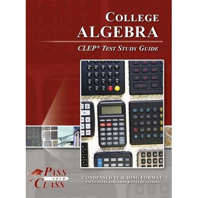 College Algebra CLEP Test Study Guide, Gebundene Ausgabe von Passyourclass, Breely Crush Publishing, 978-1-61433-850-5