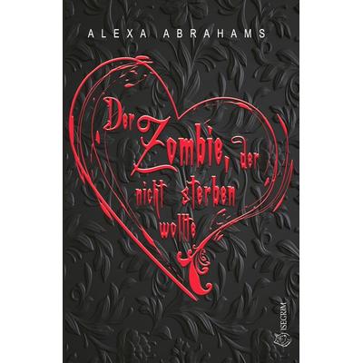 Der Zombie, der nicht sterben wollte, Taschenbuch von Alexa Abrahams, Isegrim, 978-3-95452-950-6
