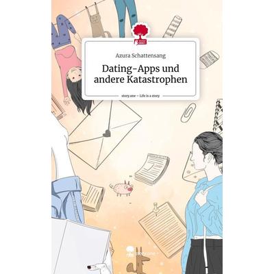 Dating-Apps und andere Katastrophen. Life is a Story - story.one, Gebundene Ausgabe von Azura Schattensang, Storylution, 978-3-7115-3941-0