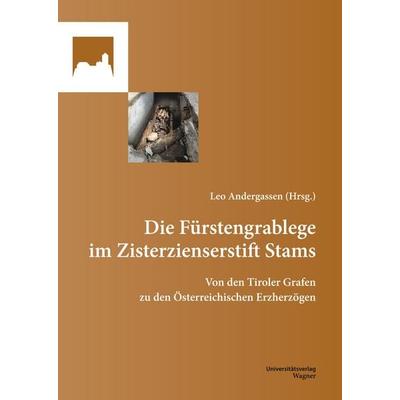 Die Fürstengrablege im Zisterzienserstift Stams, Gebundene Ausgabe von , Universitätsverlag Wagner, 978-3-7030-6640-5