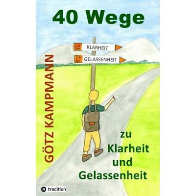 40 Wege zu Klarheit und Gelassenheit, Taschenbuch von Götz Kampmann, Tredition, 978-3-347-91195-6