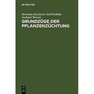 Grundzüge der Pflanzenzüchtung, Gebundene Ausgabe von Hermann Kuckuck,Gerd Kobabe,Gerhard Wenzel, De Gruyter, 978-3-11-008682-9