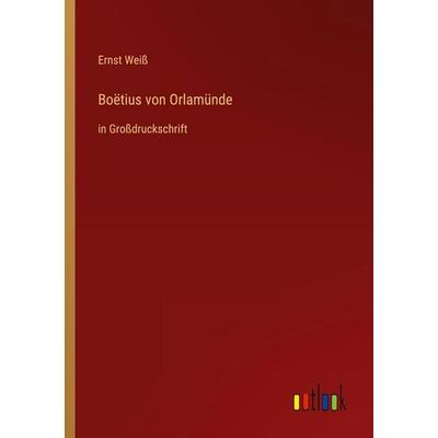 Boëtius von Orlamünde, Taschenbuch von Ernst Weiss, Outlook, 978-3-368-29028-3