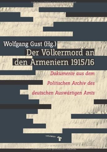 Wolfgang Gust - Der Völkermord an den Armeniern 1915/16: Dokumente aus dem Politischen Archiv des deutschen Auswärtigen Amts - Preis vom 30.09.2026 09:01:18 h