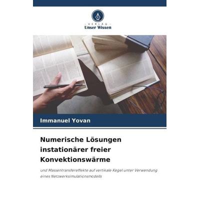 Numerische Lösungen instationärer freier Konvektionswärme, Taschenbuch von Immanuel Yovan, Verlag Unser Wissen, 978-620-5-96781-2