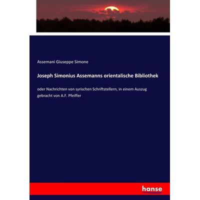 Joseph Simonius Assemanns orientalische Bibliothek, Taschenbuch von Assemani Giuseppe Simone, Hansebooks, 978-3-337-24327-2