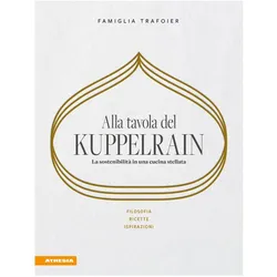 Alla tavola del Kuppelrain: La sostenibilità in una cucina stellata, Ratgeber von Kevin Trafoier, Giulya Trafoier, Sonya Egger-Trafoier, Nathalie Trafoier, Jörg Trafoier