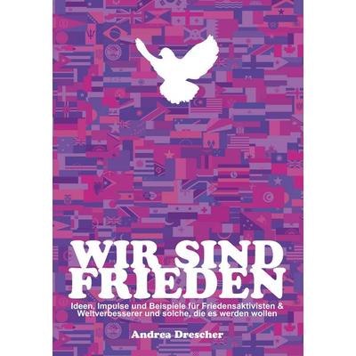 Wir sind Frieden, Taschenbuch von Andrea Drescher, BoD – Books on Demand, 978-3-7528-5168-7