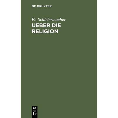 Ueber die Religion, Gebundene Ausgabe von Fr. Schleiermacher, De Gruyter, 978-3-11-111046-2