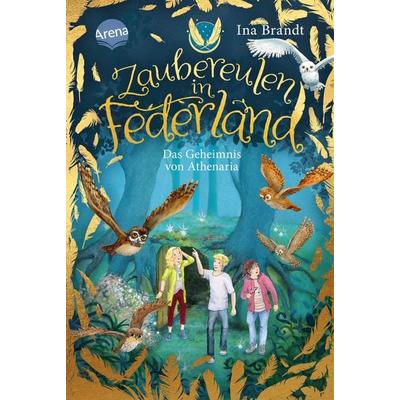 Zaubereulen in Federland (1). Das Geheimnis von Athenaria, Gebundene Ausgabe von Ina Brandt, Arena