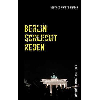 Berlin schlechtreden, Taschenbuch von Benedict Ugarte Chacón, BoD – Books on Demand, 978-3-7357-2320-8