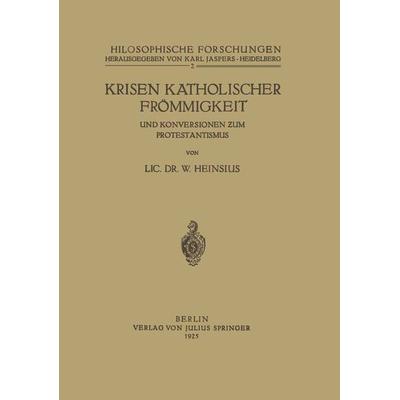 Krisen Katholischer Frömmigkeit und Konversionen zum Protestantismus, Taschenbuch von W. Heinsius, Springer Berlin, 978-3-642-98591-1