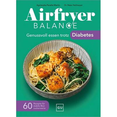 Airfryer Balance – Genussvoll essen trotz Diabetes, Gebundene Ausgabe von Peter Heilmeyer,Agnieszka Peralta Martin, Gräfe und Unzer Verlag GmbH,
