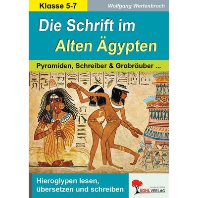 Die Schrift im Alten Ägypten, Taschenbuch von Wolfgang Wertenbroch, KOHL VERLAG Der Verlag mit dem Baum, 978-3-86632-449-7