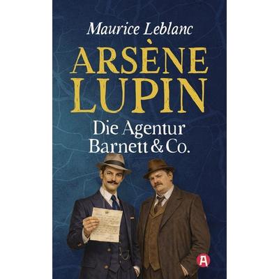 Arsène Lupin – Die Agentur Barnett & Co. Detektivgeschichten. Maurice Leblanc, Taschenbuch von Maurice Leblanc, Aionas Verlag, 978-3-96545-150-6