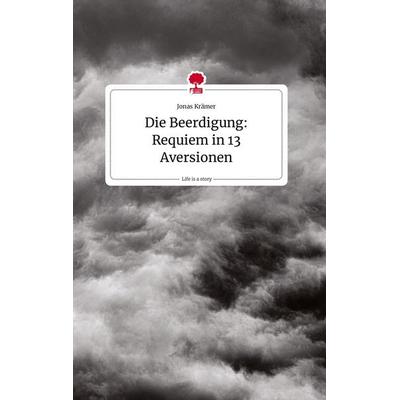 Die Beerdigung: Requiem in 13 Aversionen. Life is a Story - story.one, Gebundene Ausgabe von Jonas Krämer, Story.one publishing, 978-3-7108-0851-7