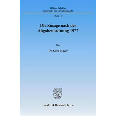 Die Zusage nach der Abgabenordnung 1977., Taschenbuch von Gerd Mayer, Duncker & Humblot, 978-3-428-07190-6