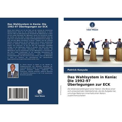 Das Wahlsystem in Kenia: Die 1992-97 Überlegungen zur ECK, Taschenbuch von Patrick Kasyula, Verlag Unser Wissen, 978-620-3-51460-5