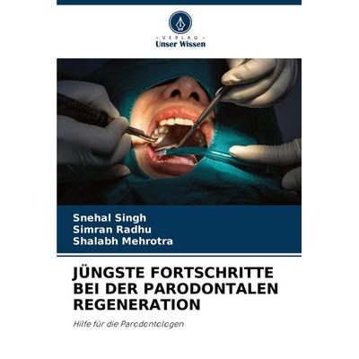 Jüngste Fortschritte bei der Parodontalen Regeneration, Taschenbuch von Snehal Singh,Simran Radhu,Shalabh Mehrotra, Verlag Unser Wissen,
