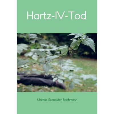 Hartz-IV-Tod, Taschenbuch von Markus Schneider-Bachmann, MBook, 978-94-6318-197-6
