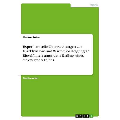 Experimentelle Untersuchungen zur Fluiddynamik und Wärmeübertragung an Rieselfilmen unter dem Einfluss eines elektrischen Feldes, Taschenbuch von