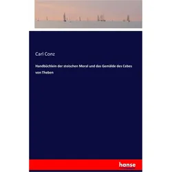 Handbüchlein der stoischen Moral und das Gemälde des Cebes von Theben, Belletristik von Carl Conz