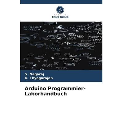 Arduino Programmier-Laborhandbuch, Taschenbuch von S. Nagaraj,K. Thyagarajan, Verlag Unser Wissen, 978-620-6-55785-2