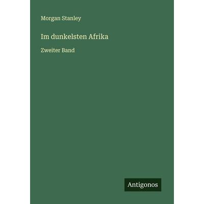 Im dunkelsten Afrika, Taschenbuch von Morgan Stanley, Antigonos Verlag, 978-3-563-40491-1