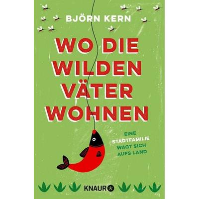 Wo die wilden Väter wohnen, Taschenbuch von Björn Kern, Knaur Taschenbuch, 978-3-426-79131-8