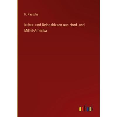 Kultur- und Reiseskizzen aus Nord- und Mittel-Amerika, Gebundene Ausgabe von H. Paasche, Outlook, 978-3-368-60973-3