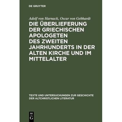 Die Überlieferung der griechischen Apologeten des zweiten Jahrhunderts in der alten Kirche und im Mittelalter, Gebundene Ausgabe von Adolf von