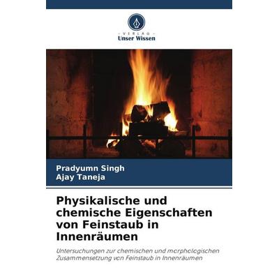 Physikalische und chemische Eigenschaften von Feinstaub in Innenräumen, Taschenbuch von Pradyumn Singh,Ajay Taneja, Verlag Unser Wissen