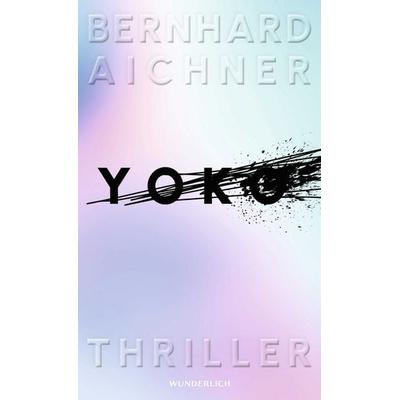 Yoko, Gebundene Ausgabe von Bernhard Aichner, ROWOHLT Wunderlich