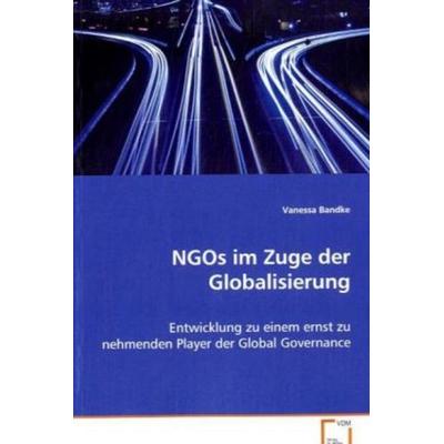 Bandke Vanessa: NGOs im Zuge der Globalisierung, Taschenbuch von Vanessa Bandke, VDM, 978-3-639-07490-1