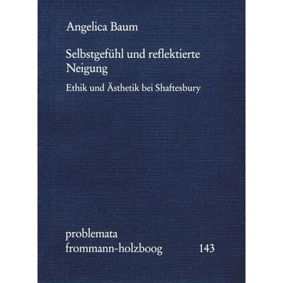 Selbstgefühl und reflektierte Neigung, Taschenbuch von Angelica Baum, Frommann-holzboog, 978-3-7728-2038-0