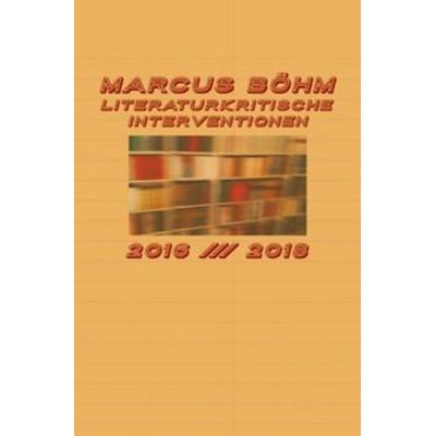 Literaturkritische Interventionen, Taschenbuch von Marcus Böhm, Epubli, 978-3-7485-5193-5