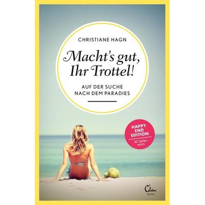 Macht's gut, Ihr Trottel!, Taschenbuch von Christiane Hagn, Eden Books - ein Verlag der Edel Verlagsgruppe, 978-3-95910-007-6