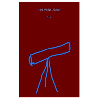 Irmi, Taschenbuch von Hans Müller-Jüngst, Epubli, 978-3-7450-6000-3