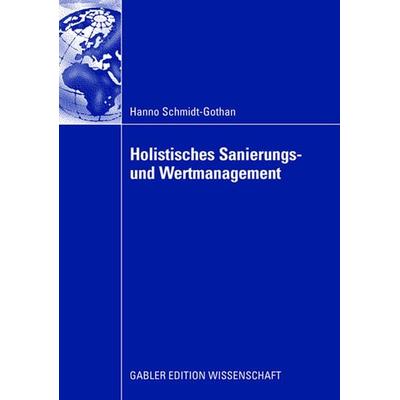 Holistisches Sanierungs- und Wertmanagement, Taschenbuch von Hanno Schmidt-Gothan, Betriebswirtschaftlicher Verlag Gabler, 978-3-8350-0351-4