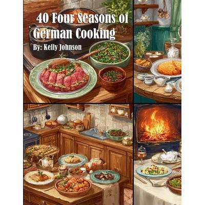 40 Four Seasons of German Cooking, Taschenbuch von Kelly Johnson, Marick Booster