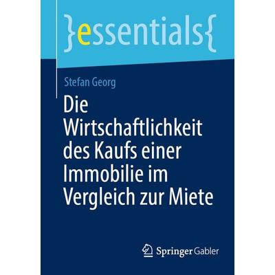 Die Wirtschaftlichkeit des Kaufs einer Immobilie im Vergleich zur Miete, Taschenbuch von Stefan Georg, Springer Fachmedien Wiesbaden GmbH,