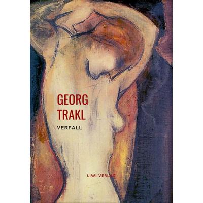 Verfall (Ausgewählte Gedichte), Taschenbuch von Georg Trakl, Liwi Literatur- Und Wissenschaftsverlag, 978-3-96542-385-5