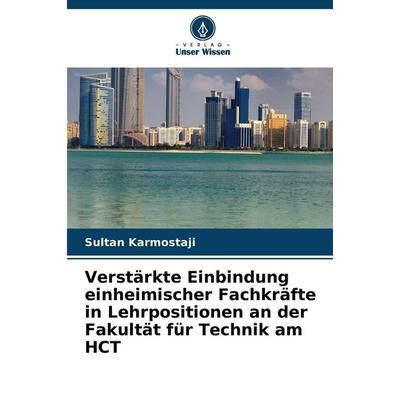 Verstärkte Einbindung einheimischer Fachkräfte in Lehrpositionen an der Fakultät für Technik am HCT, Taschenbuch von Sultan Karmostaji, Verlag Unser