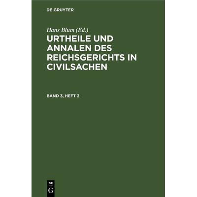 Urtheile und Annalen des Reichsgerichts in Civilsachen / Urtheile und Annalen des Reichsgerichts in Civilsachen. Band 3, Heft 2, Gebundene Ausgabe von