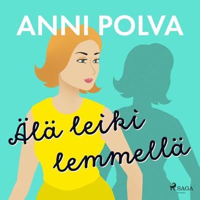 Älä leiki lemmellä - Anni Polva, Audio, 9788728398012