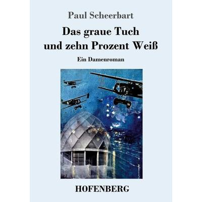 Das graue Tuch und zehn Prozent Weiß, Taschenbuch von Paul Scheerbart, Hofenberg, 978-3-7437-2096-1