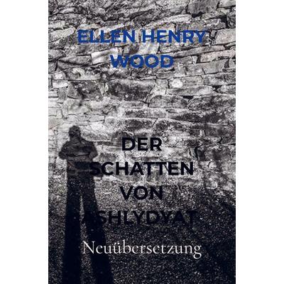 Der Schatten von Ashlydyat, Taschenbuch von Ellen Henry Wood, Bookmundo Direct, 978-94-036-5445-4