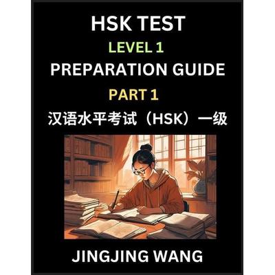 HSK Test Level 1 Preparation Guide (Part 1)- A Beginner's Study Material to Self-learn Mandarin Chinese Characters, Words, Example Sentences,