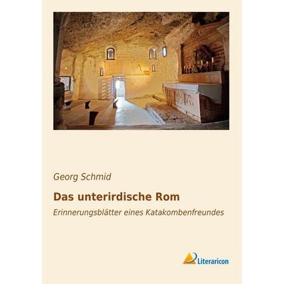 Das unterirdische Rom, Taschenbuch von Georg Schmid, Literaricon, 978-3-95697-914-9